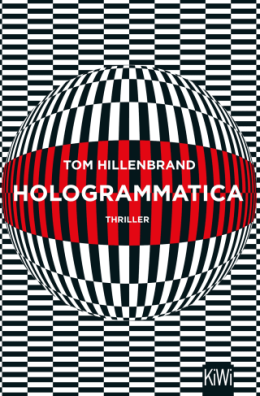 Quelle: https://www.kiwi-verlag.de/buch/tom-hillenbrand-hologrammatica-9783462051490 Frontcover